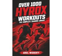 Over 1000 Hyrox Workouts: The Complete Training Library: Stations, Compromised Running, Strength, EMOMs, Programmes, and Race Simulations: 2