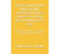 OVER 3,000 PRAYER AND FASTING QUOTES.(Timeless Words From From Men And Women Of God): Inspirational Wisdom For Strength, Faith And Intimacy With God.