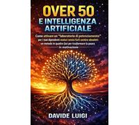 Over 50 e Intelligenza Artificiale: Come attivare un “laboratorio di potenziamento” per i tuoi dipendenti maturi senza farli sentire obsoleti: un ... fasi per trasformare la paura in motivazione