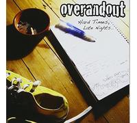 OVER AND OUT - HARD TIMES, LATE NIGHTS