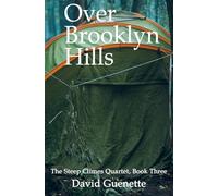 Over Brooklyn Hills: Book Three, The Steep Climes Quartet: 3