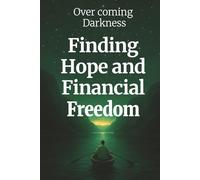Over Coming Darkness Finding Hope and Financial Freedom