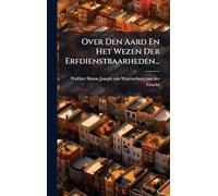 Over Den Aard En Het Wezen Der Erfdienstbaarheden...