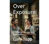 Over Exposure: A Thriller of Revenge and Redemption