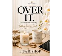 OVER IT.: A GIRLFRIEND'S GUIDE TO GETTING BACK ON TRACK©