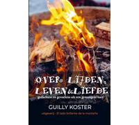 OVER LIJDEN, LEVEN & LIEFDE: gedachten en gevoelens uit een gemangeld hart