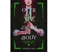 OVER MY DEAD BODY. LA MALEDIZIONE DELLE STREGHE PERDUTE - BOO SWEENEY -