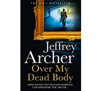 Over My Dead Body: The Next Thriller from the Sunday Times Bestselling Author, the Latest Must-Read New Book of 2021