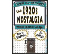 Over the Decades: The 1920s: 65+ Nostalgic Word Search Puzzles Celebrating Jazz Age Culture, Everyday Life, Fashion, Music, Entertainment, and Memories from the Roaring Twenties Era
