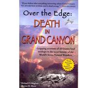 [( Over the Edge: Death in Grand Canyon: Gripping Accounts of All Known Fatal Mishaps in the Most Famous of the World's Seven Natural Wonders * * )] [by: Michael Patrick Ghiglieri] [Mar-2012]