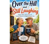 Over the Hill and Still Laughing: Clean Jokes, One-Liners & Senior Humor to Brighten Every Day