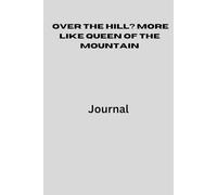 Over the Hill? More Like Queen of the Mountain: Journal