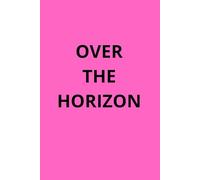 OVER THE HORIZON: Inspirational Blank Paper Book For Daily Notes, School, Work, Personal Use.