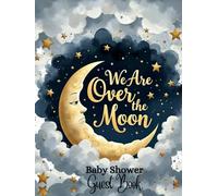 Over the Moon: Celestial-Themed Baby Shower Hardcover Guest Book: Whimsical Moon and Stars-Themed Baby Shower Sign-In Book with 100 Guest Spaces, Gift Log, Photo Memory Pages & Advice Notes for Parents-to-Be