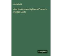 Over the Ocean or Sights and Scenes in Foreign Lands
