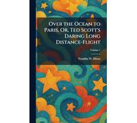 Over the Ocean to Paris, Or, Ted Scott's Daring Long Distance-Flight