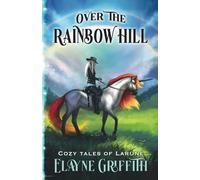 Over the Rainbow Hill: Cozy Tales of Larune