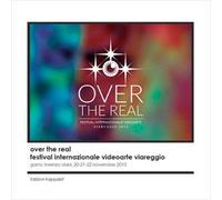 Over the real. Festival internazionale videoarte Viareggio. GAMC Lorenzo Viani, 20-22 novembre 2015. Ediz. illustrata
