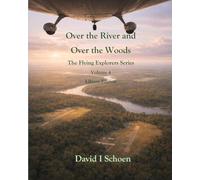 Over the River and Over the Woods: The Flying Explorers Series, Volume 4, Full Color Library Edition