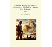 Over the Rocky Mountains: Wandering Will in the Land of the Redskin