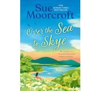 Over the Sea to Skye: Escape for summer on the Isle of Skye! The new romantic read full of heart for 2025 from the Sunday Times and million-copy bestseller: Book 3
