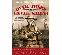 Over There With Private Graham: The Compelling World War 1 Journal of an American Doughboy - Lightly Illustrated Edition