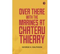 Over There with the Marines at Chateau Thierry