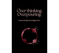 Over thinking. Overpouring.: A Journal for Big Feels and Bigger Pours: A moody, lined notebook for emotional processing, midnight spirals, and unapologetic self-soothing