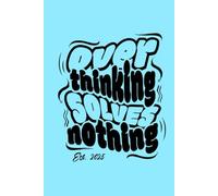 Over thinking solves nothing: Guided Notebook for Self-Help, Motivation & Mindfulness | Lined White Pages | 6 x 9 inch Softcover