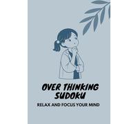 Over Thinking Sudoku: Sudoku Puzzles For Over Thinking | Help Calm The Mind, Relax, And Focus | 6*9 Inches,110 Pages | 50+ Puzzles | Solutions Included