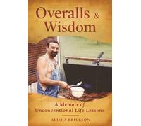 Overalls & Wisdom: A Memoir of Unconventional Life Lessons