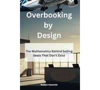 Overbooking by Design: The Mathematics and Economics Behind Airlines Selling Seats That Don’t Exist