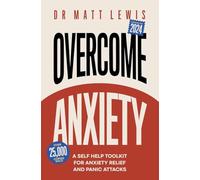 Overcome Anxiety: A Self Help Toolkit for Anxiety Relief and Panic Attacks