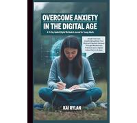 OVERCOME ANXIETY IN THE DIGITAL AGE: A 14-Day Guided Workbook & Journal for Young Adults