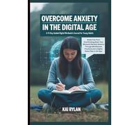 OVERCOME ANXIETY IN THE DIGITAL AGE: A 14-Day Guided Workbook & Journal for Young Adults