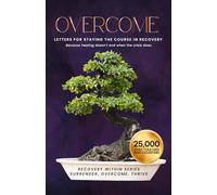 OVERCOME: Letters from a Friend Who’s Been There (Steady in Sobriety): You are not alone. You are not broken. You are healing.