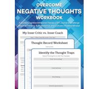 Overcome Negative Thoughts Workbook: A Guided Cognitive Behavioral Therapy (CBT) Journal to Challenge Negative Thinking, Build Resilience, and Cultivate a Positive Mindset