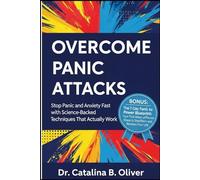 OVERCOME PANIC ATTACKS: Stop Panic and Anxiety Fast with Science-Backed Techniques That Actually Work