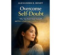 Overcome Self-Doubt: Why You Don’t Trust Yourself and How to Build Inner Confidence and Inner Security