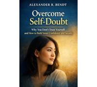 Overcome Self-Doubt: Why You Don’t Trust Yourself and How to Build Inner Confidence and Inner Security