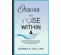 Overcome The Noise Within: A 14-Day Digital Detox Journal & Workbook for Anxious Young Adults seeking mental clarity , emotional healing and quit overthinking