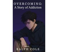 Overcoming: A Story of Addiction