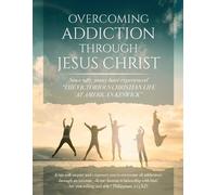 Overcoming Addiction Through Jesus Christ (Second Edition)