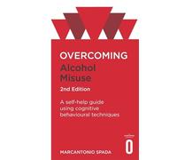 Overcoming Alcohol Misuse: A Self-help Guide Using Cognitive Behavioural Techniques