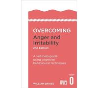Overcoming Anger and Irritability: A Self-help Guide Using Cognitive Behavioural Techniques