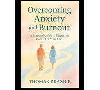 Overcoming Anxiety and Burnout: A Practical Guide to Reclaiming Balance, Energy, and Inner Peace