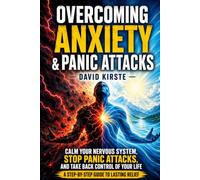 Overcoming Anxiety & Panic Attacks: The 30-Day Self-Help Guide with Proven CBT Techniques, Instant Relief Methods and Long-Term Strategies for a Panic-Free Life