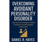 Overcoming Avoidant Personality Disorder: Step-by-Step Strategies to Build Confidence and Meaningful Connections
