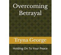 Overcoming Betrayal: Holding On To Your Peace