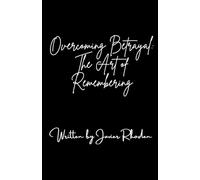 Overcoming Betrayal: The Art of Remembering